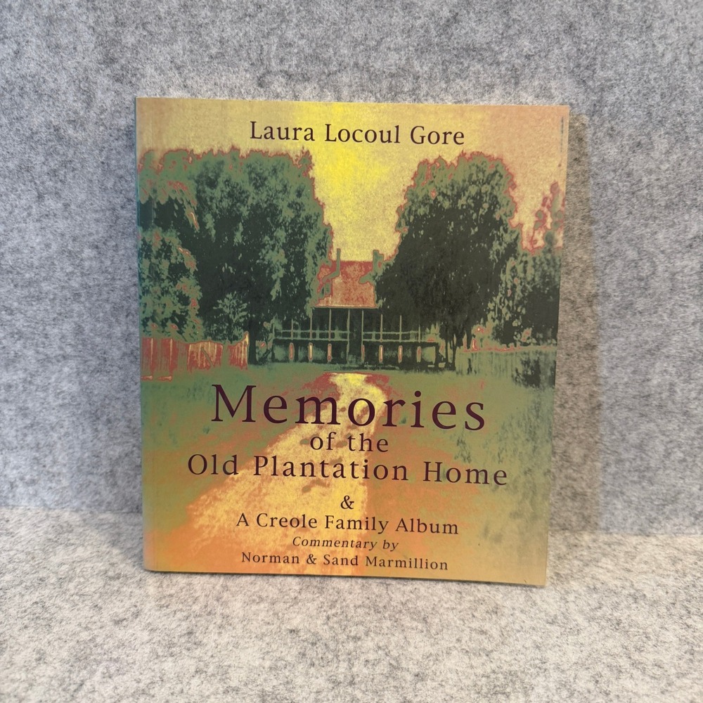 Memories of the Old Plantation Home & A Creole Family Album by Laura Locoul Gore